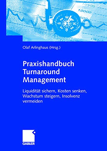 Praxishandbuch Turnaround Management: Liquidität sichern, Kosten senken, Wachstum steigern, Insolvenz vermeiden von Gabler Verlag