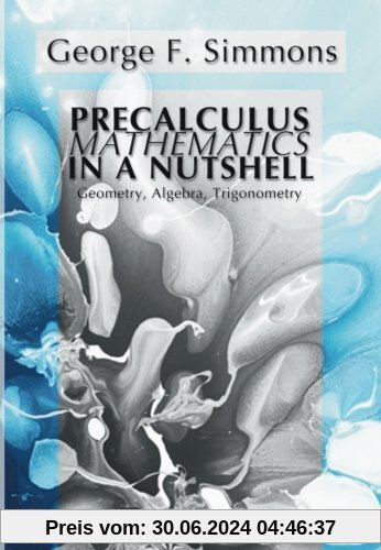Precalculus Mathematics in a Nutshell: Geometry, Algebra, Trigonometry