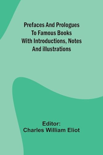 Prefaces and prologues to famous books: with introductions, notes and illustrations von Alpha Edition