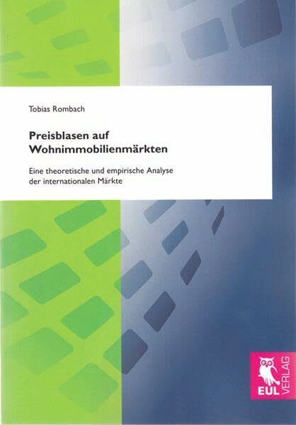 Preisblasen auf Wohnimmobilienmärkten: Eine theoretische und empirische Analyse der internatio...