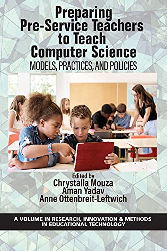 Preparing Pre-Service Teachers to Teach Computer Science: Models, Practices, and Policies (Research, Innovation & Methods in Educational Technology) von Information Age Publishing