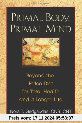 Primal Body, Primal Mind: Beyond the Paleo Diet for Total Health and a Longer Life