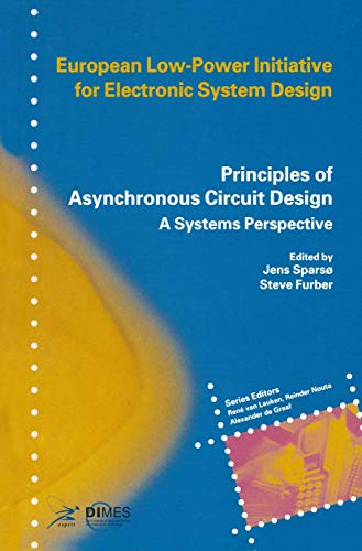 Principles of Asynchronous Circuit Design: A Systems Perspective (European Low-Power Initiative for Electronic System Design) von Springer