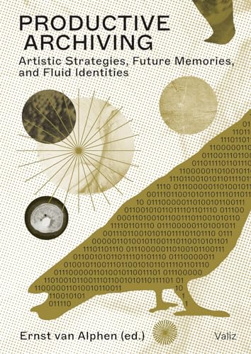 Productive Archiving: Artistic Strategies, Future Memories and Fluid Identities von Valiz