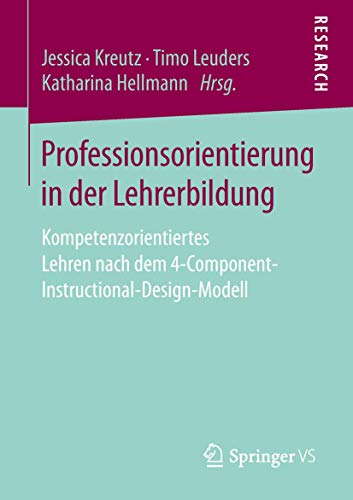 Professionsorientierung in der Lehrerbildung: Kompetenzorientiertes Lehren nach dem 4-Component-Instructional-Design-Modell von Springer VS