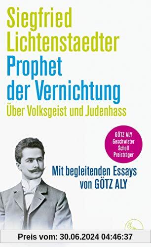 Prophet der Vernichtung. Über Volksgeist und Judenhass: Herausgegeben und mit begleitenden Essays von Götz Aly