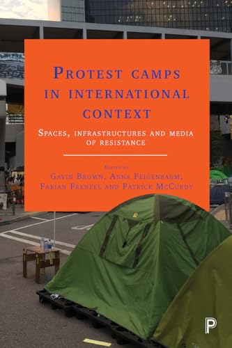 Protest camps in international context: Spaces, infrastructures and media of resistance von Policy Press