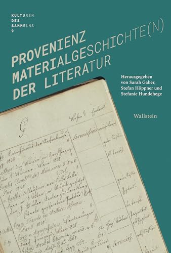 Provenienz: Materialgeschichte(n) der Literatur (Kulturen des Sammelns. Akteure, Objekte, Medien) von Wallstein Verlag