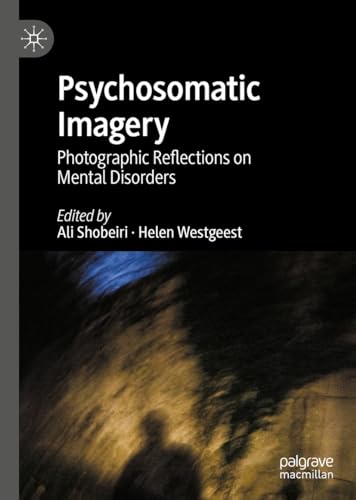 Psychosomatic Imagery: Photographic Reflections on Mental Disorders von Palgrave Macmillan