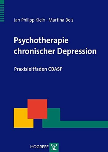 Psychotherapie chronischer Depression: Praxisleitfaden CBASP (Therapeutische Praxis)