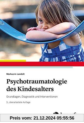 Psychotraumatologie des Kindesalters: Grundlagen, Diagnostik und Interventionen