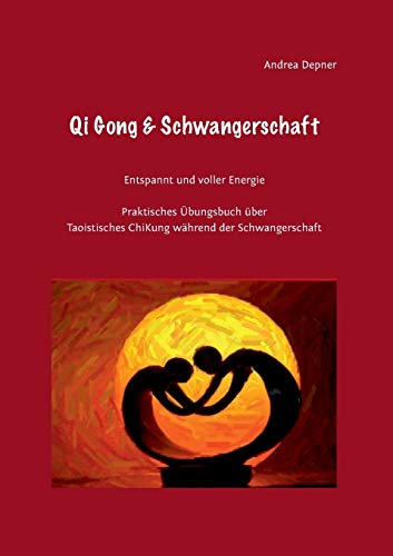 Qi Gong & Schwangerschaft: Praktisches Übungsbuch über Taoistisches ChiKung während der Schwangerschaft