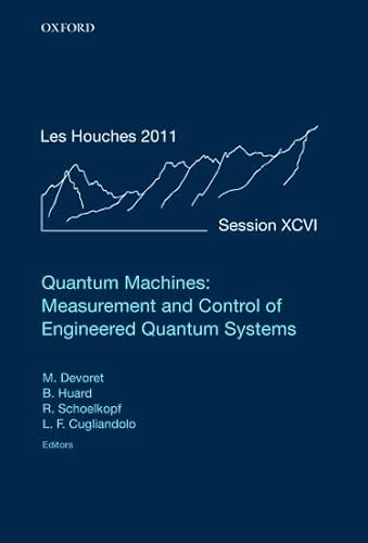 Quantum Machines: Measurement and Control of Engineered Quantum Systems: Lecture Notes of the Les Houches Summer School: Volume 96, July 2011