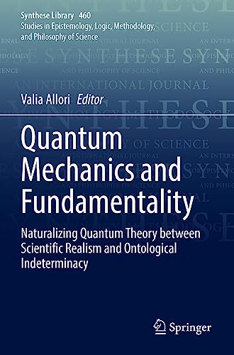 Quantum Mechanics and Fundamentality: Naturalizing Quantum Theory between Scientific Realism and Ontological Indeterminacy (Synthese Library, Band 460) von Springer