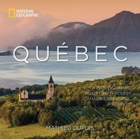 Québec: A Photographic Road Trip Through Canada's Beautiful Province