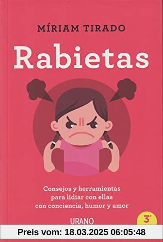 Rabietas: Consejos y herramientas para lidiar con ellas con conciencia, humor y amor (Urano Crianza y Educación)