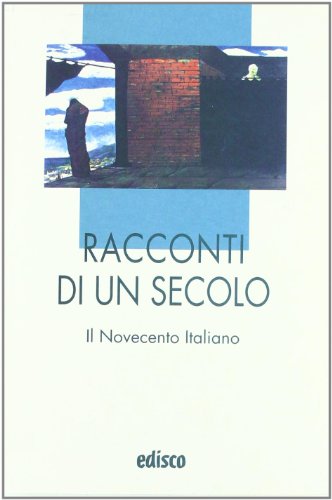 Racconti di un secolo. Il Novecento italiano. Per le Scuole superiori. Con espansione online (I liocorni) von EDISCO