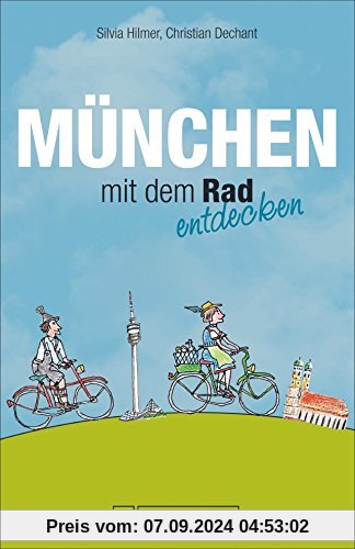 Radführer München: Radeln in München. Mit diesem Reiseführer können Sie München mit dem Rad entdecken. Kultige Fahrradtouren in München und Umgebung mit Fahrradstadtplan, Kneipen und Geheimtipps.