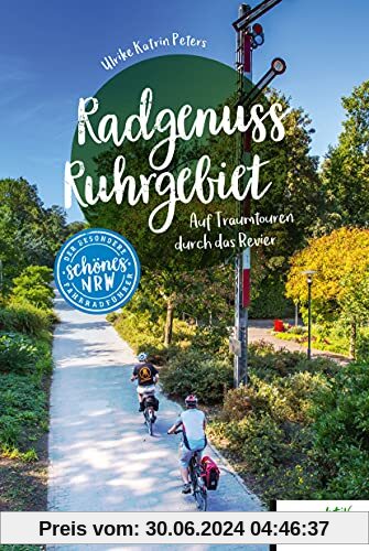 Radgenuss Ruhrgebiet: Auf Traumtouren durch das Revier (Schönes NRW)