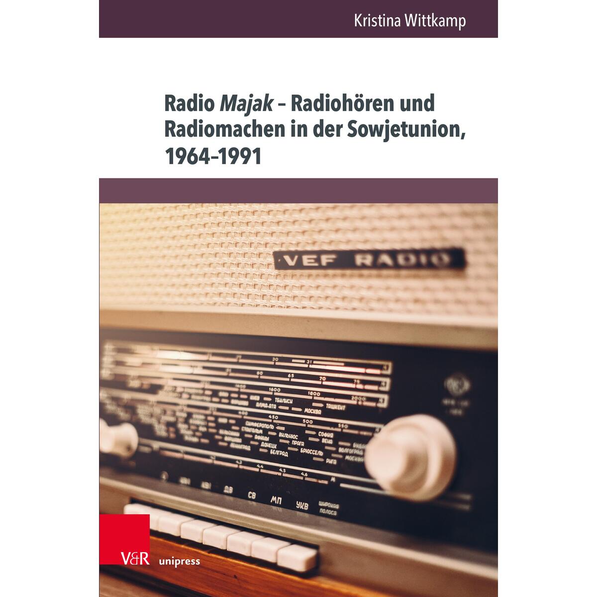 Radio Majak - Radiohören und Radiomachen in der Sowjetunion, 1964-1991 von V & R Unipress GmbH
