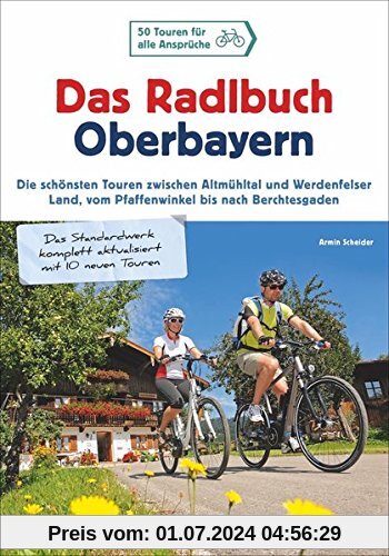 Radlbuch: Das Radlbuch Oberbayern. Die schönsten Touren zwischen Altmühltal und Werdenfelser  Land, vom Pfaffenwinkel bis nach Berchtesgaden. 50 Fahrradtouren durch Oberbayern.