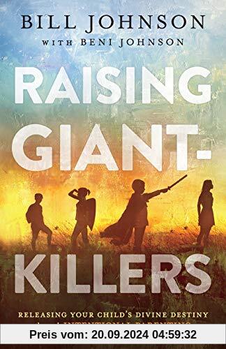 Raising Giant-Killers: Releasing Your Child's Divine Destiny Through Intentional Parenting