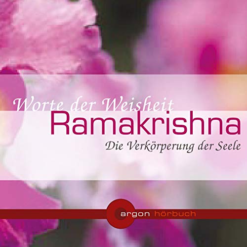 Ramakrishna. Die Verkörperung der Seele: Worte der Weisheit