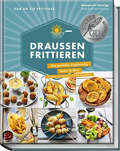 Ran an die Fritteuse - Drau�en frittieren: Viel mehr als nur die besten Pommes deines Lebens -...