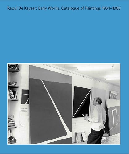 Raoul De Keyser: Early Works: Catalogue of Paintings 1964–1980 von König, Walther