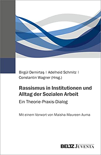 Rassismus in Institutionen und Alltag der Sozialen Arbeit: Ein Theorie-Praxis-Dialog. Mit einem Vorwort von Maisha M. Auma von Beltz