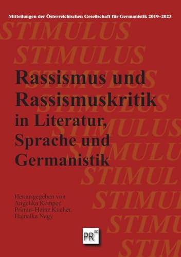 Rassismus und Rassismuskritik in Literatur, Sprache und Germanistik (Stimulus-Mitteilungen der Österreichischen Gesellschaft für Germanistik: Beihefte) von Praesens Verlag