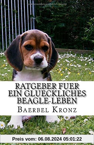 Ratgeber fuer ein glueckliches Beagle-Leben: Verstehen - Erziehen - Mit ihnen leben