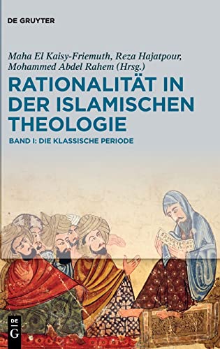 Rationalität in der Islamischen Theologie: Band I: Die klassische Periode