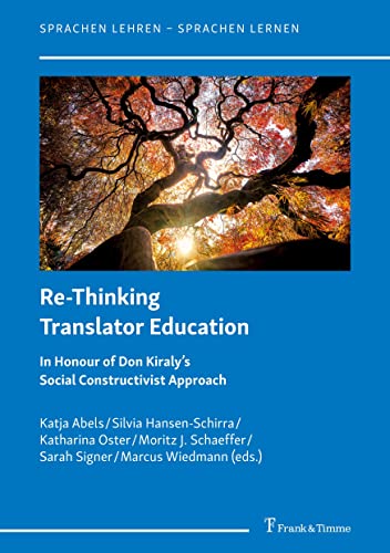 Re-Thinking Translator Education: In Honour of Don Kiraly’s Social Constructivist Approach (Sprachen lehren – Sprachen lernen) von Frank & Timme