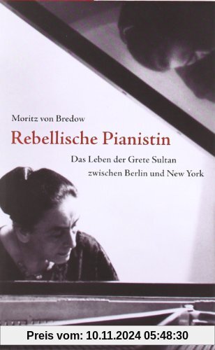 Rebellische Pianistin: Das Leben der Grete Sultan zwischen Berlin und New York