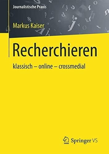 Recherchieren: klassisch – online – crossmedial (Journalistische Praxis)