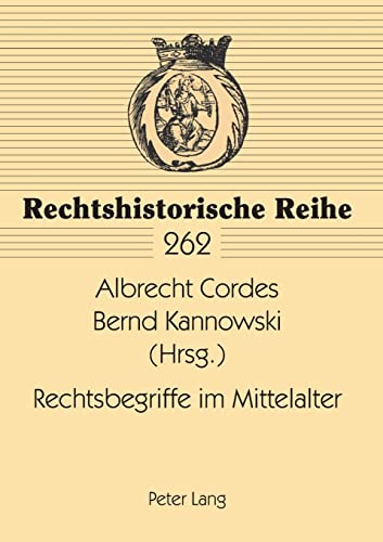 Rechtsbegriffe im Mittelalter (Rechtshistorische Reihe, Band 262)