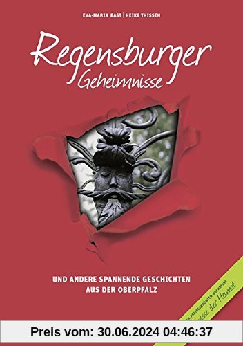 Regensburger Geheimnisse: und andere spannende Geschichten aus der Oberpfalz (Geheimnisse der Heimat)