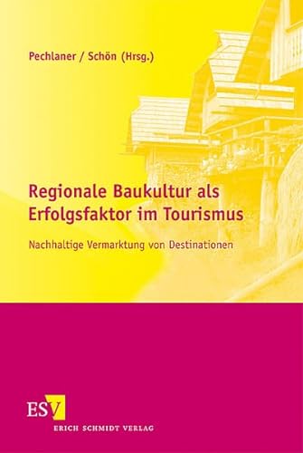 Regionale Baukultur als Erfolgsfaktor im Tourismus: Nachhaltige Vermarktung von Destinationen von Erich Schmidt Verlag