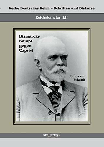 Reichskanzler Leo von Caprivi. Bismarcks Kampf gegen Caprivi: Übertragung von Fraktur in Antiq...