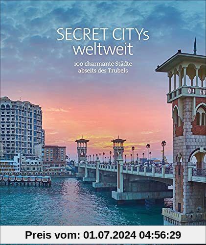 Reise Bildband: Secret Citys weltweit. 100 charmante Städte abseits des Trubels. Mit Geheimtipps und Reiseinfos von Timbuktu bis Nantes. Städtetrips weltweit.