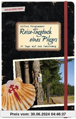 Reise-Tagebuch eines Pilgers: 90 Tage auf dem Jakobsweg von Salzburg nach Santiago de Compostela
