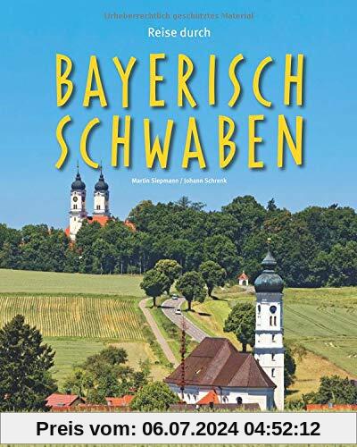 Reise durch Bayerisch-Schwaben: Ein Bildband mit über 180 Bildern auf 140 Seiten - STÜRTZ Verlag