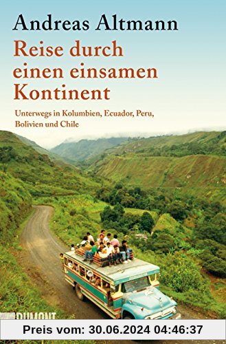 Reise durch einen einsamen Kontinent: Unterwegs in Kolumbien, Ecuador, Peru, Bolivien und Chile (Taschenbücher)