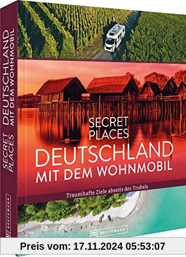 Reisebildband Deutschland – Secret Places Deutschland mit dem Wohnmobil: Traumhafte Camping Ziele abseits des Trubels