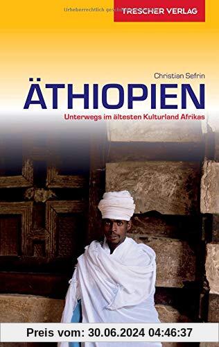 Reiseführer Äthiopien: Unterwegs im ältesten Kulturland Afrikas (Trescher-Reihe Reisen)