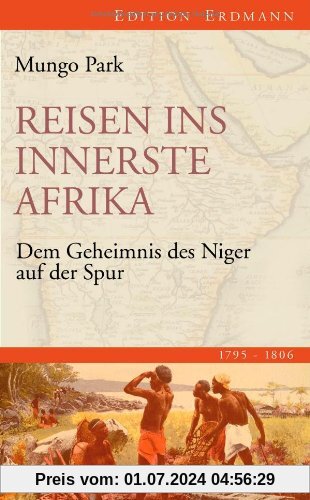 Reisen ins innerste Afrika: Dem Geheimnis des Niger auf der Spur (1795-1806)