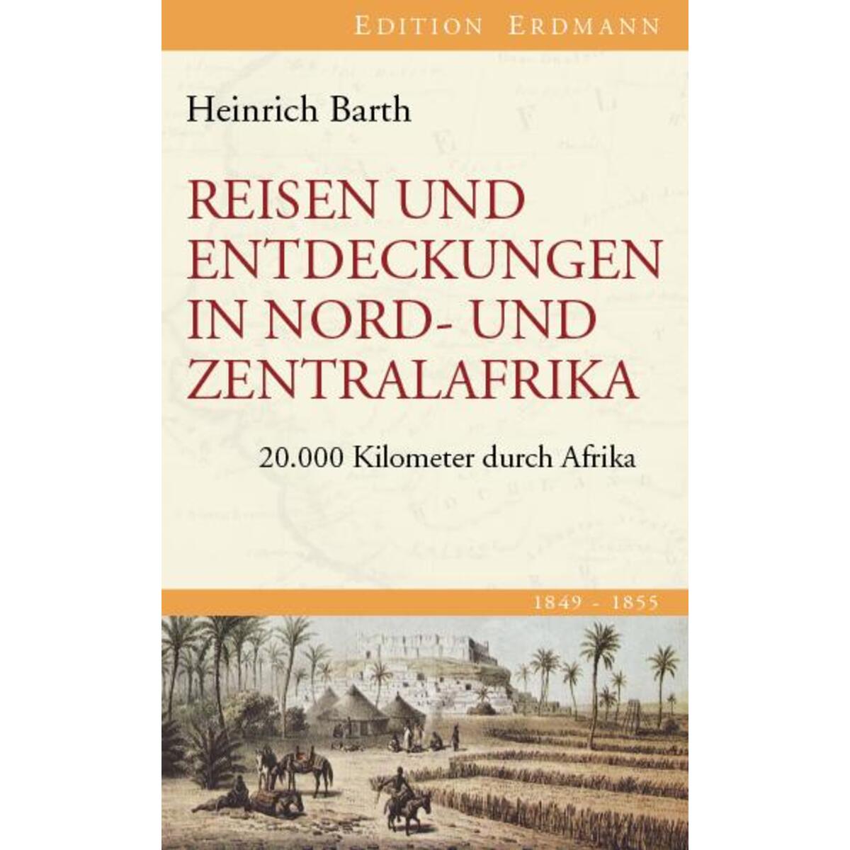 Reisen und Entdeckungen in Nord- und Zentralafrika. 1849-1855 von Edition Erdmann