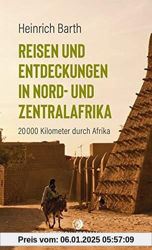 Reisen und Entdeckungen in Nord- und Zentralafrika: 20.000 Kilometer durch Afrika (Paperback)