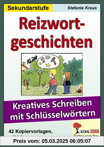 Reizwortgeschichten Sekundarstufe: Kreatives Schreiben mit Schlüsselwörtern